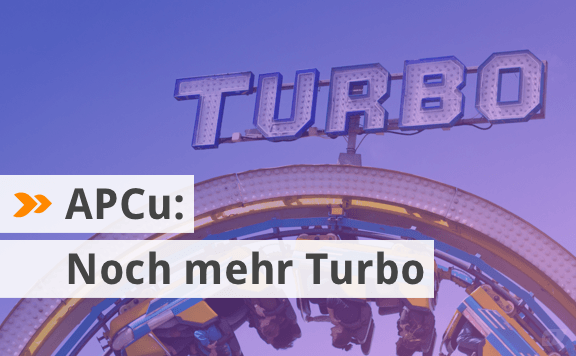 APCu: Noch mehr Turbo