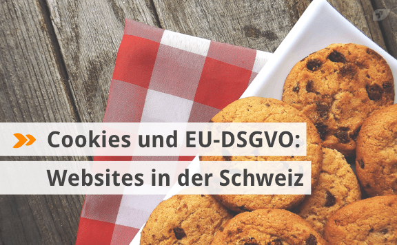 Websites in der Schweiz: Rechtskonforme Cookies im Einklang mit der neuen EU-Datenschutz-Grundverordnung