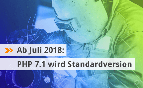 Ab Juli 2018: PHP 7.1 wird Standardversion