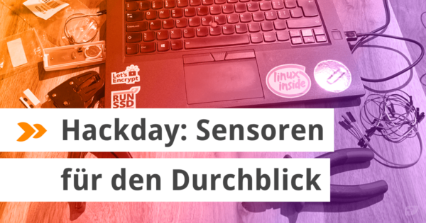 Hackday: Sensoren für den Durchblick
