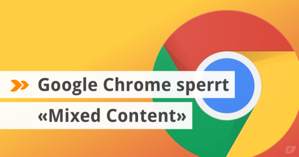 Google chrome sperrt «Mixed Content».